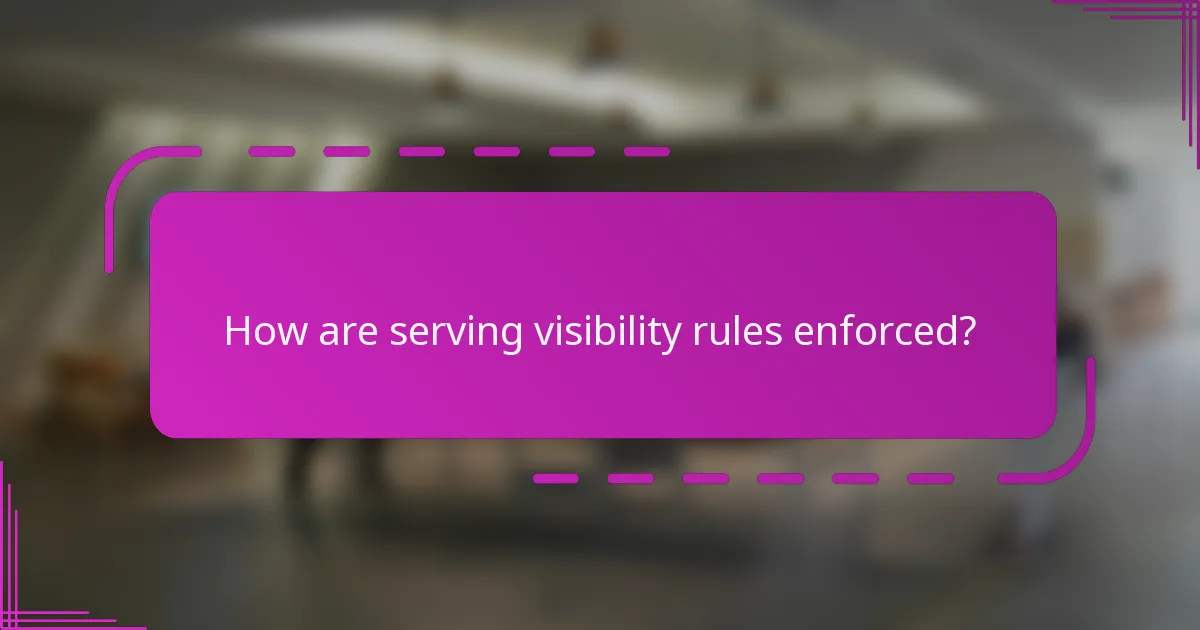 How are serving visibility rules enforced?