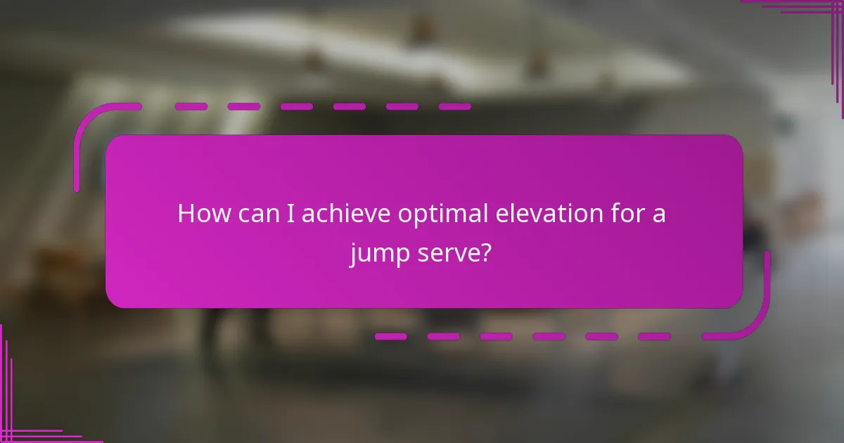 How can I achieve optimal elevation for a jump serve?