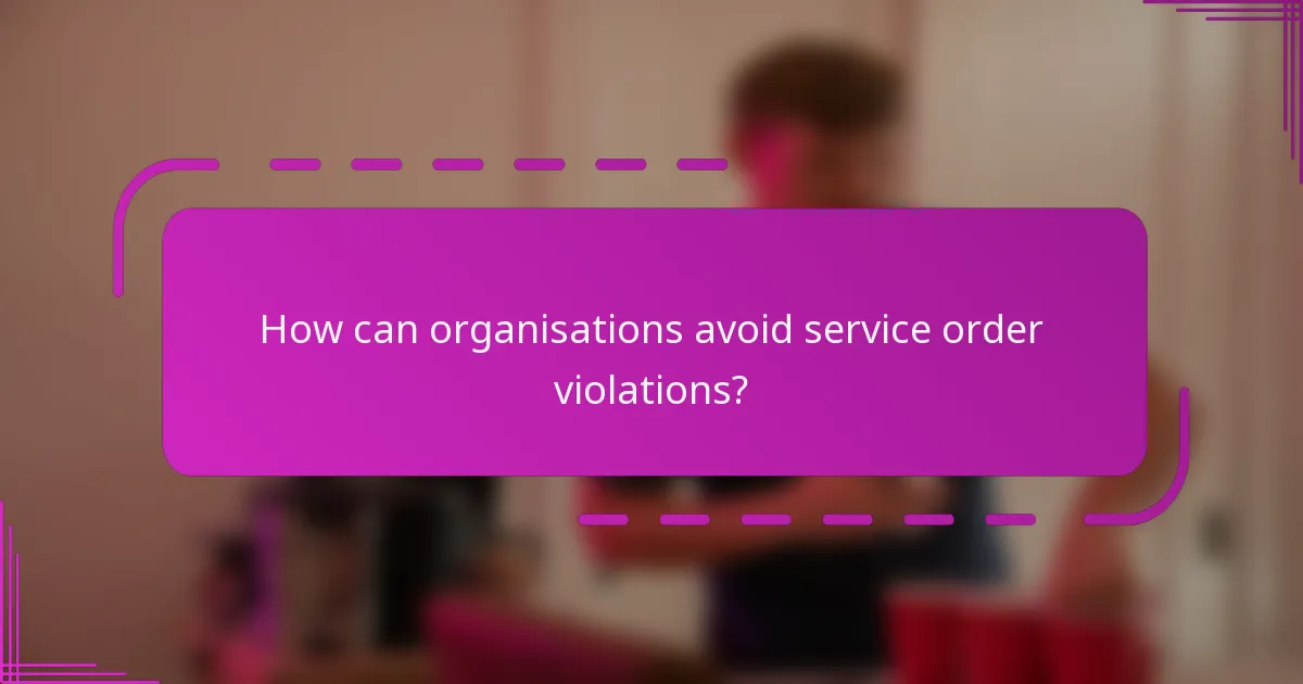 How can organisations avoid service order violations?