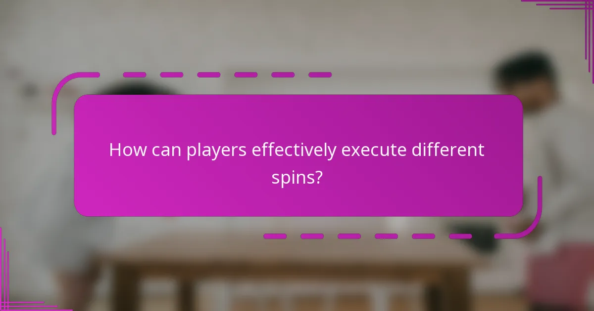 How can players effectively execute different spins?