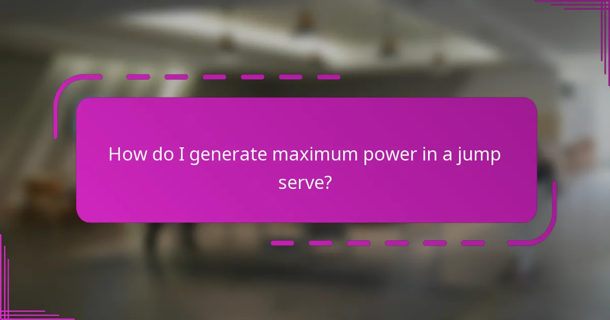 How do I generate maximum power in a jump serve?