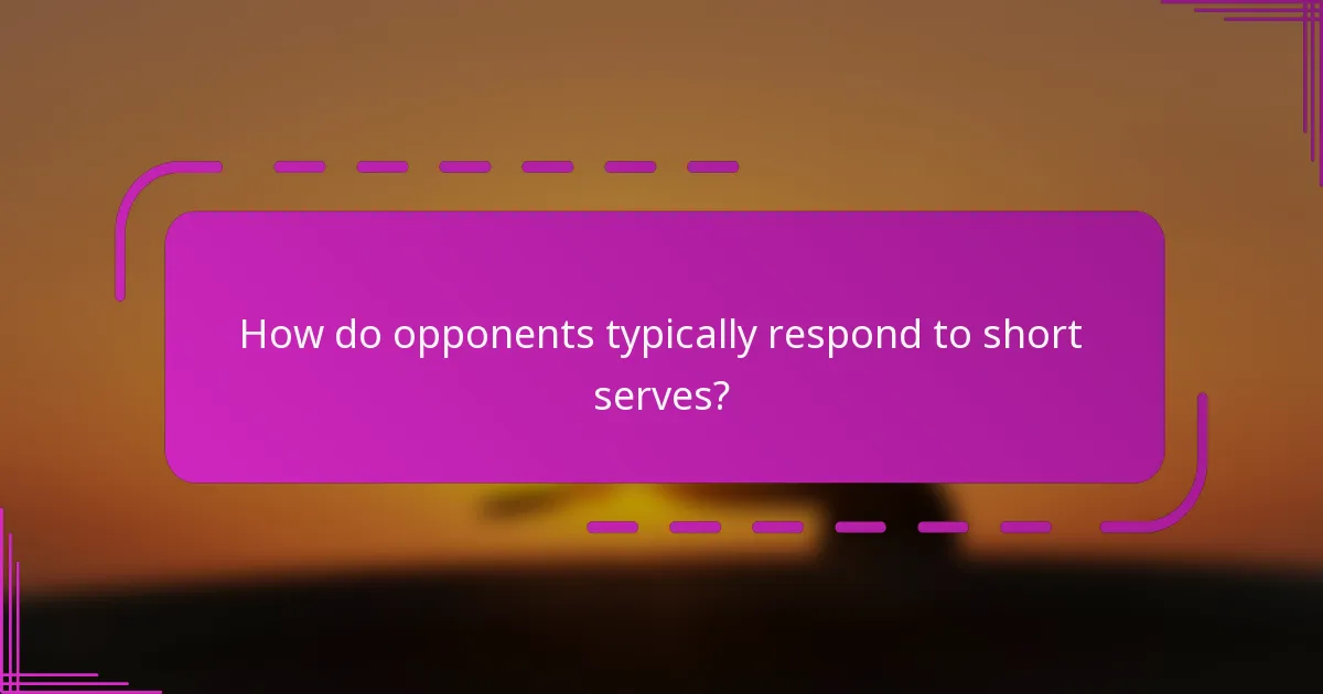 How do opponents typically respond to short serves?