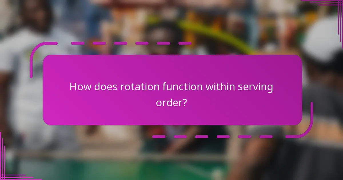 How does rotation function within serving order?