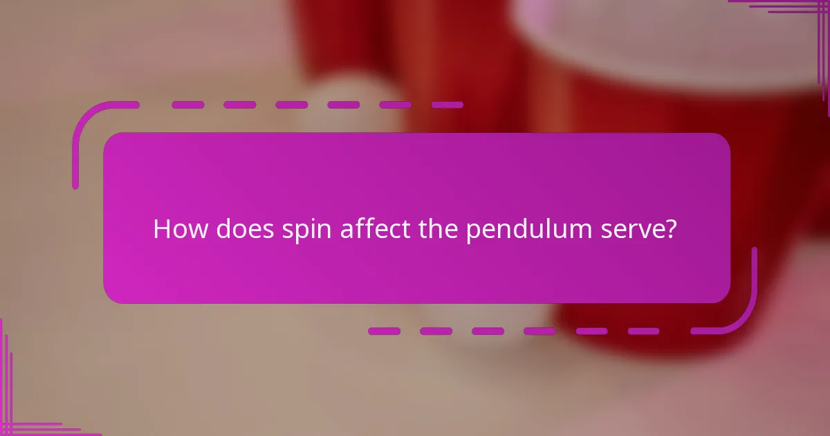 How does spin affect the pendulum serve?