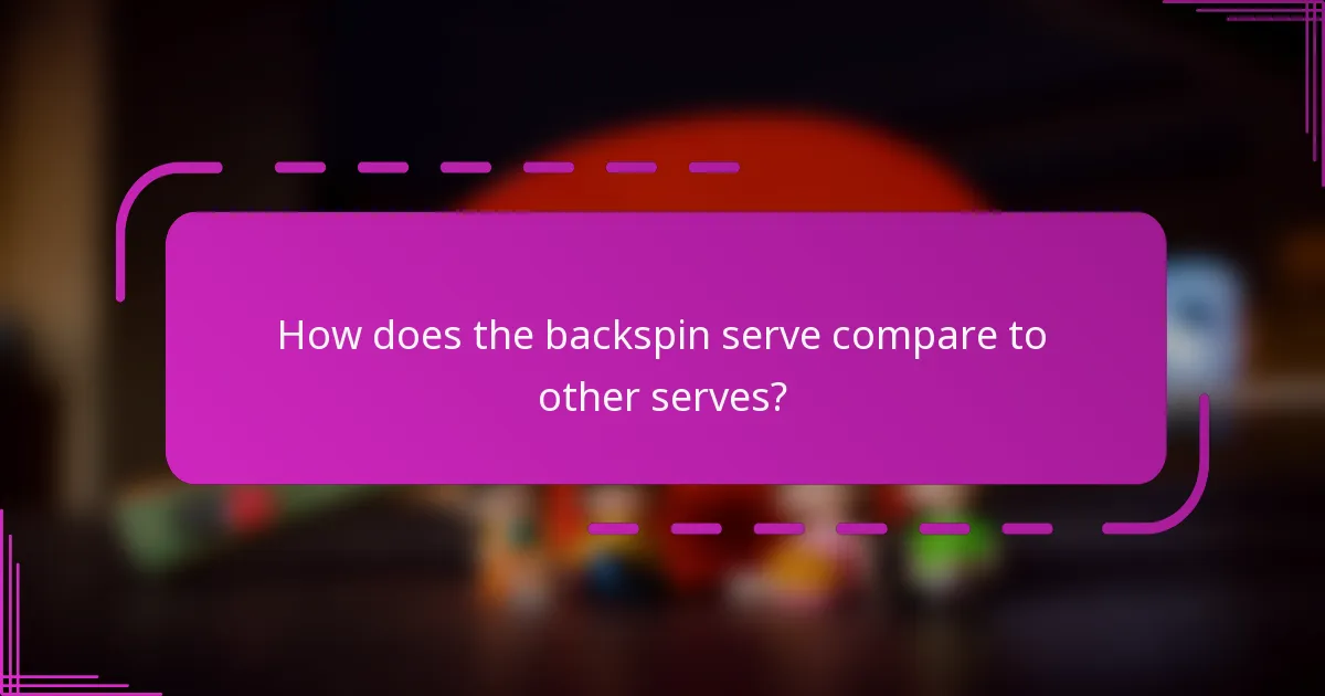How does the backspin serve compare to other serves?