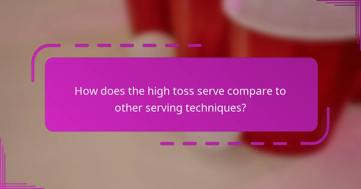 How does the high toss serve compare to other serving techniques?