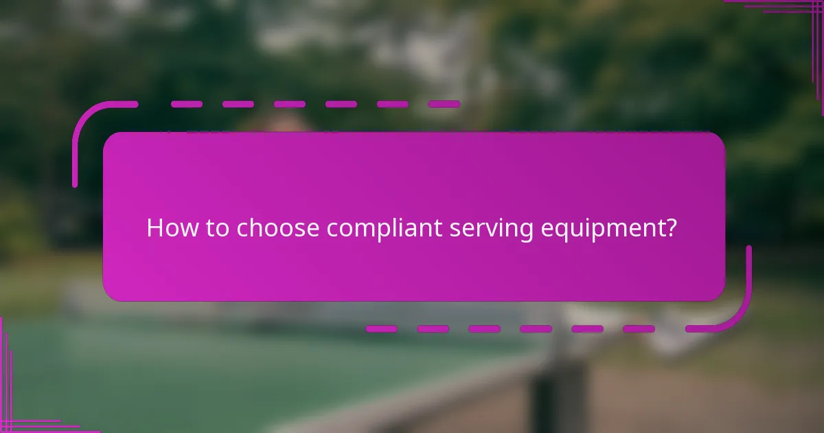 How to choose compliant serving equipment?