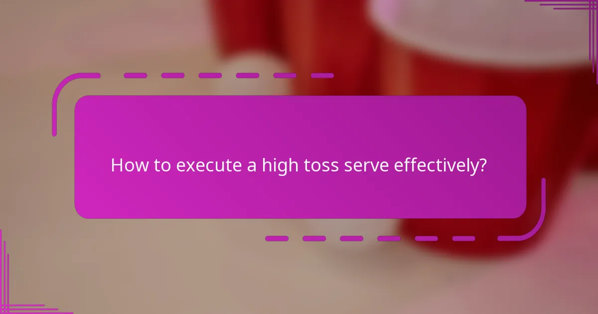 How to execute a high toss serve effectively?