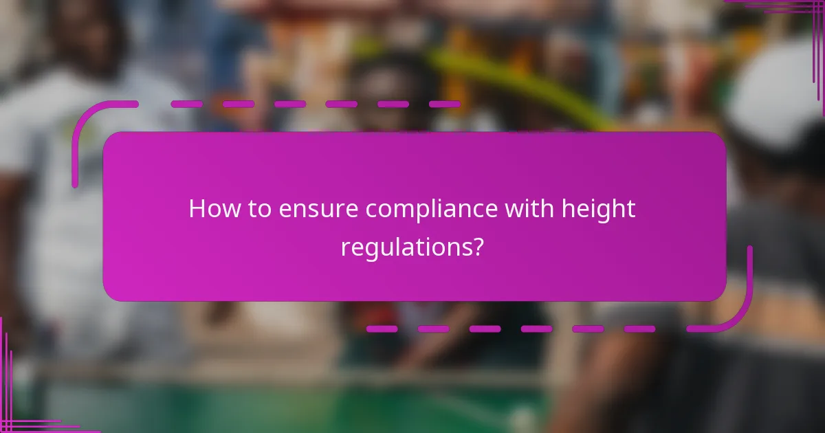 How to ensure compliance with height regulations?
