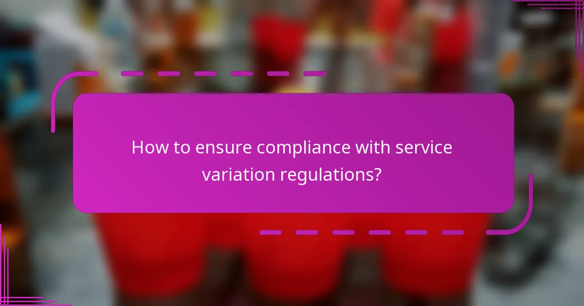 How to ensure compliance with service variation regulations?