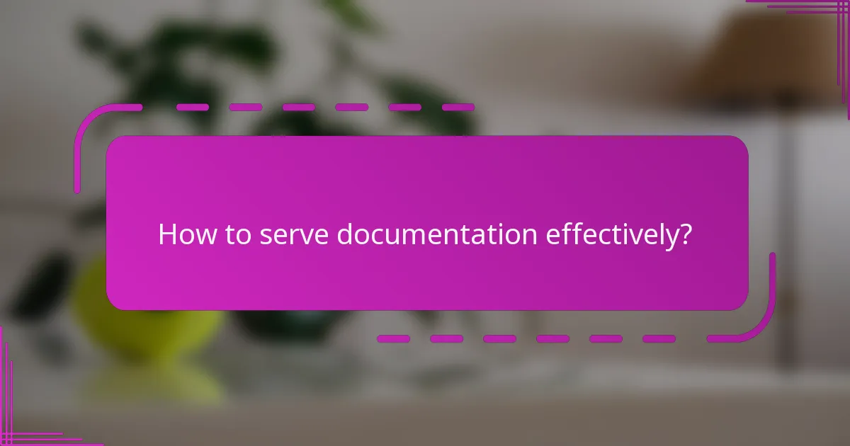 How to serve documentation effectively?