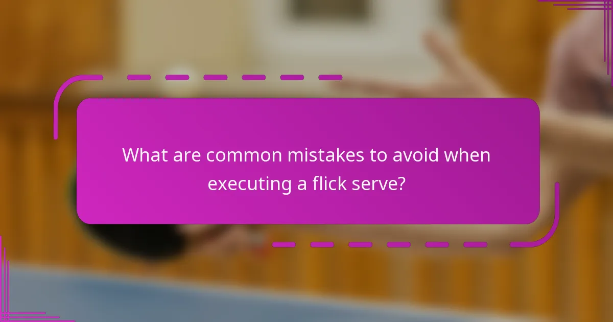 What are common mistakes to avoid when executing a flick serve?