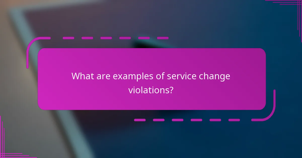 What are examples of service change violations?