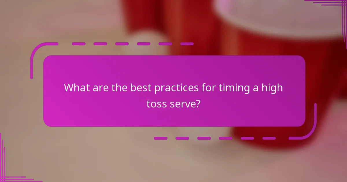 What are the best practices for timing a high toss serve?