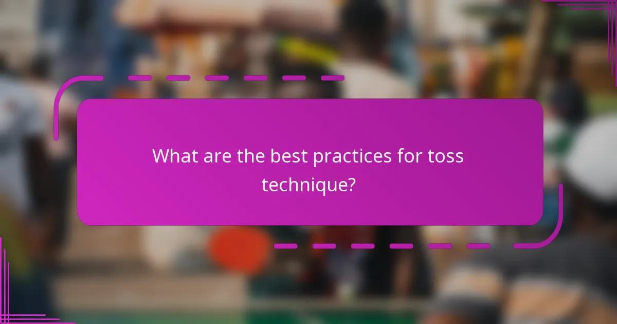 What are the best practices for toss technique?