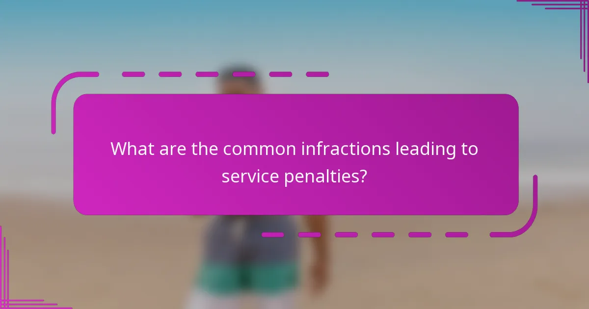 What are the common infractions leading to service penalties?