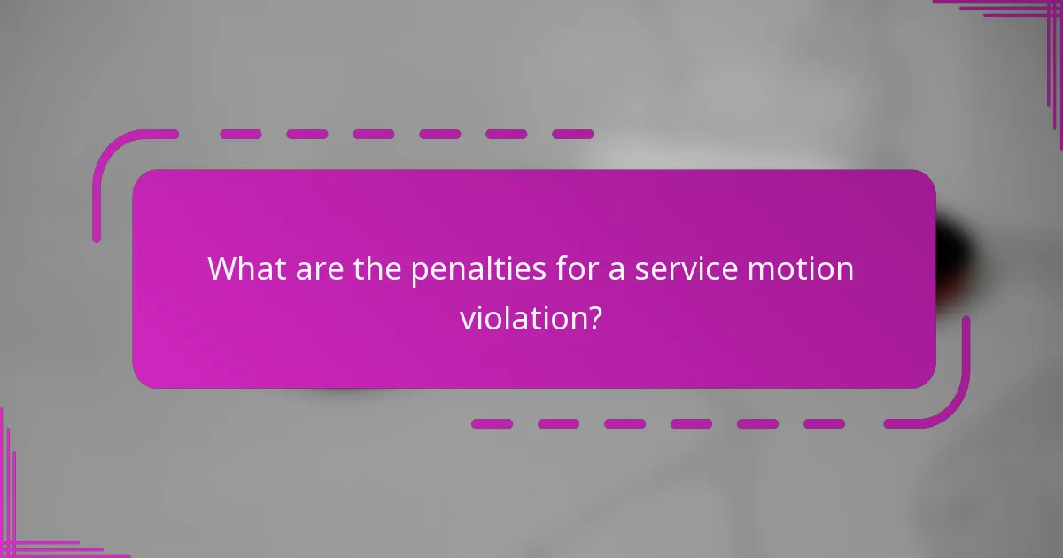 What are the penalties for a service motion violation?