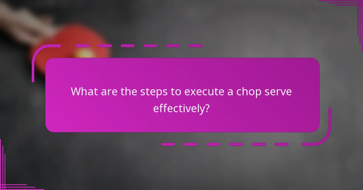 What are the steps to execute a chop serve effectively?