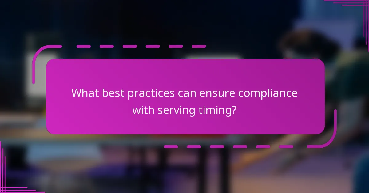 What best practices can ensure compliance with serving timing?