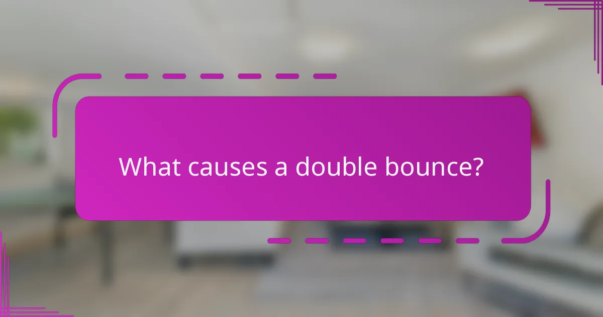 What causes a double bounce?
