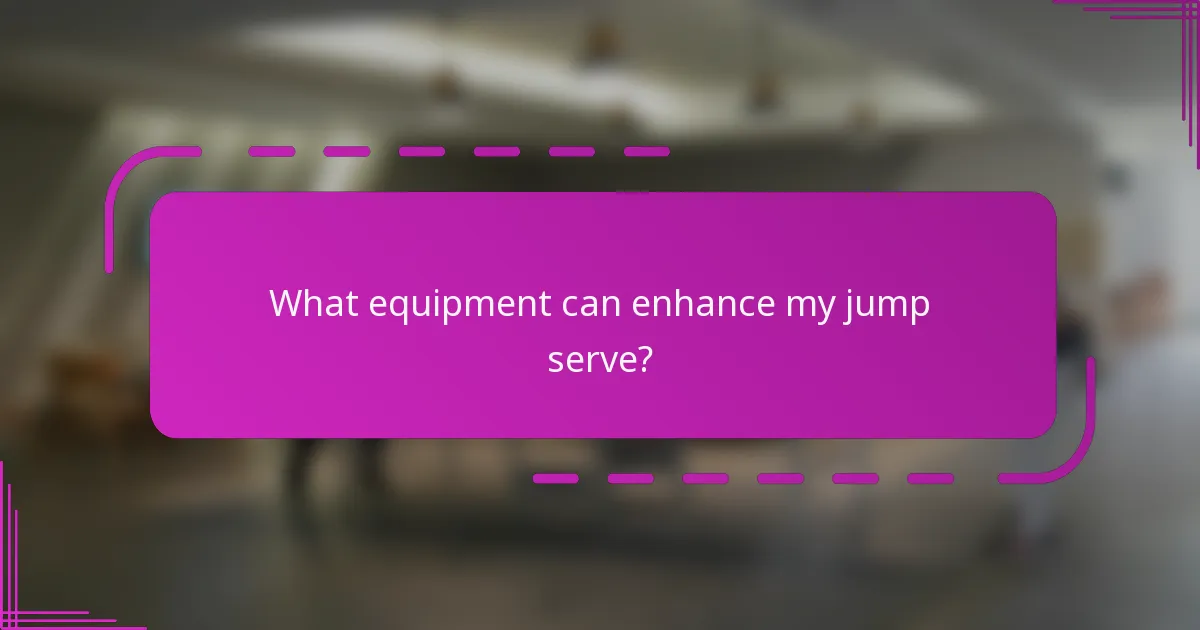 What equipment can enhance my jump serve?