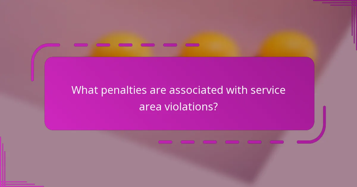 What penalties are associated with service area violations?