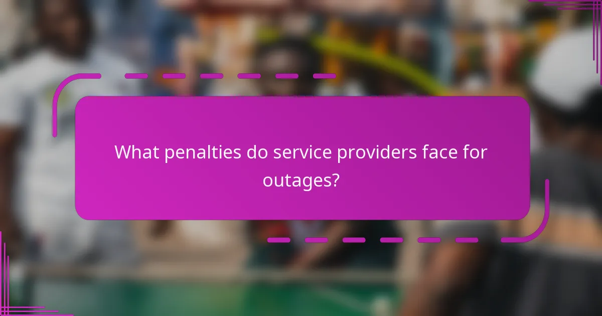 What penalties do service providers face for outages?