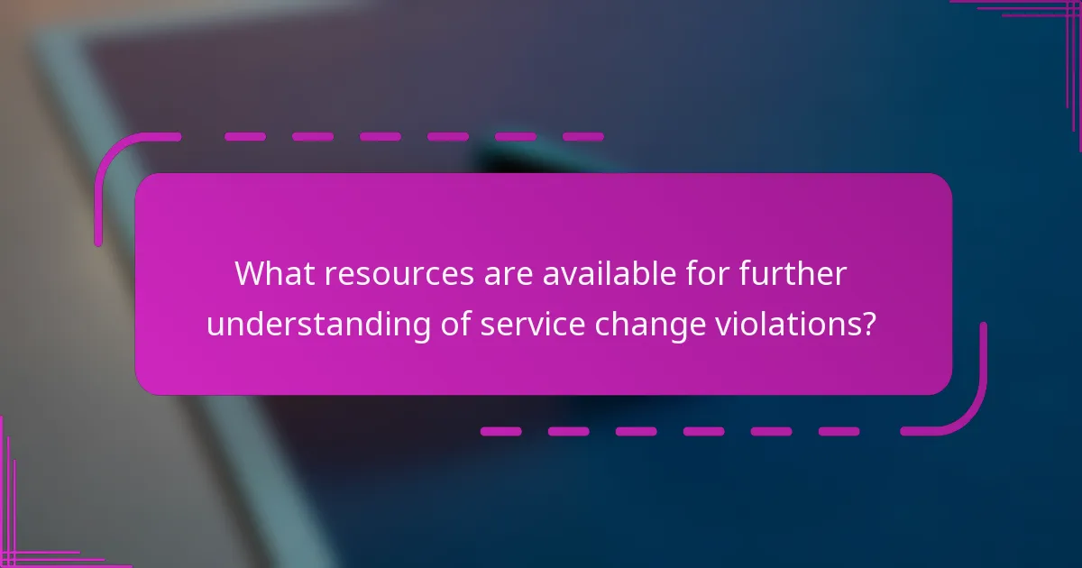 What resources are available for further understanding of service change violations?