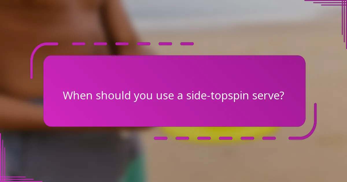 When should you use a side-topspin serve?