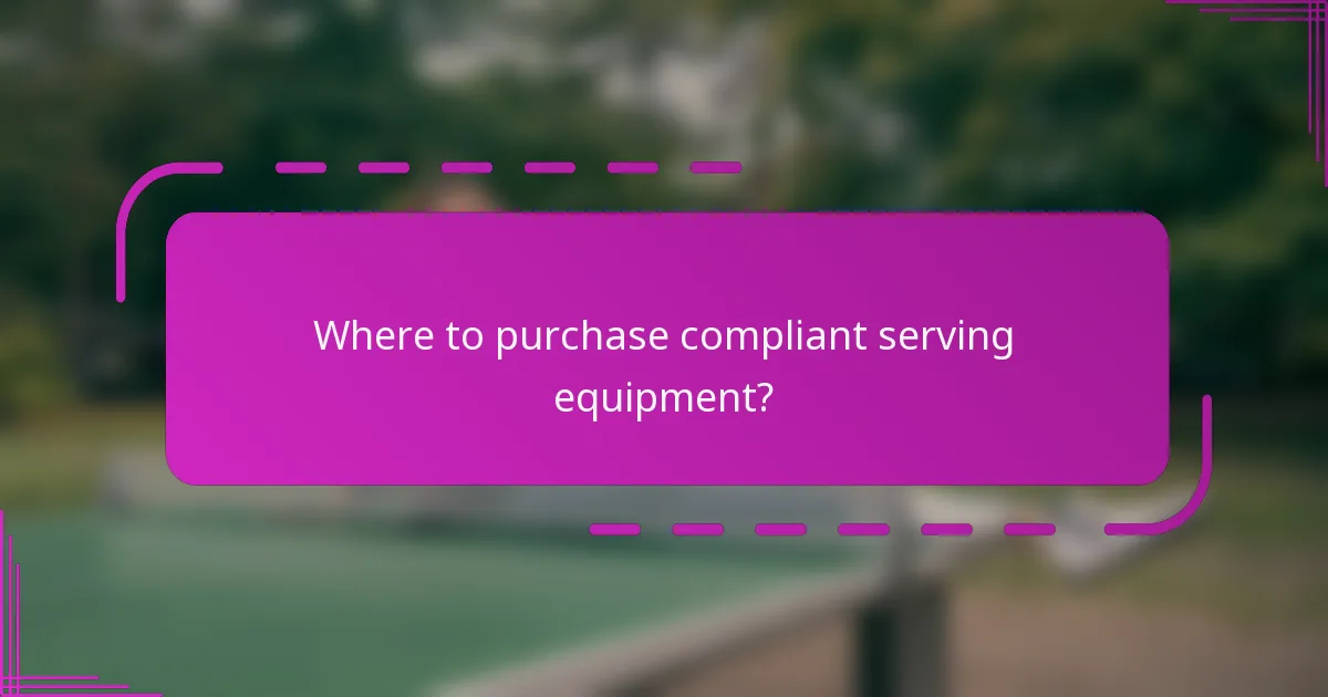 Where to purchase compliant serving equipment?