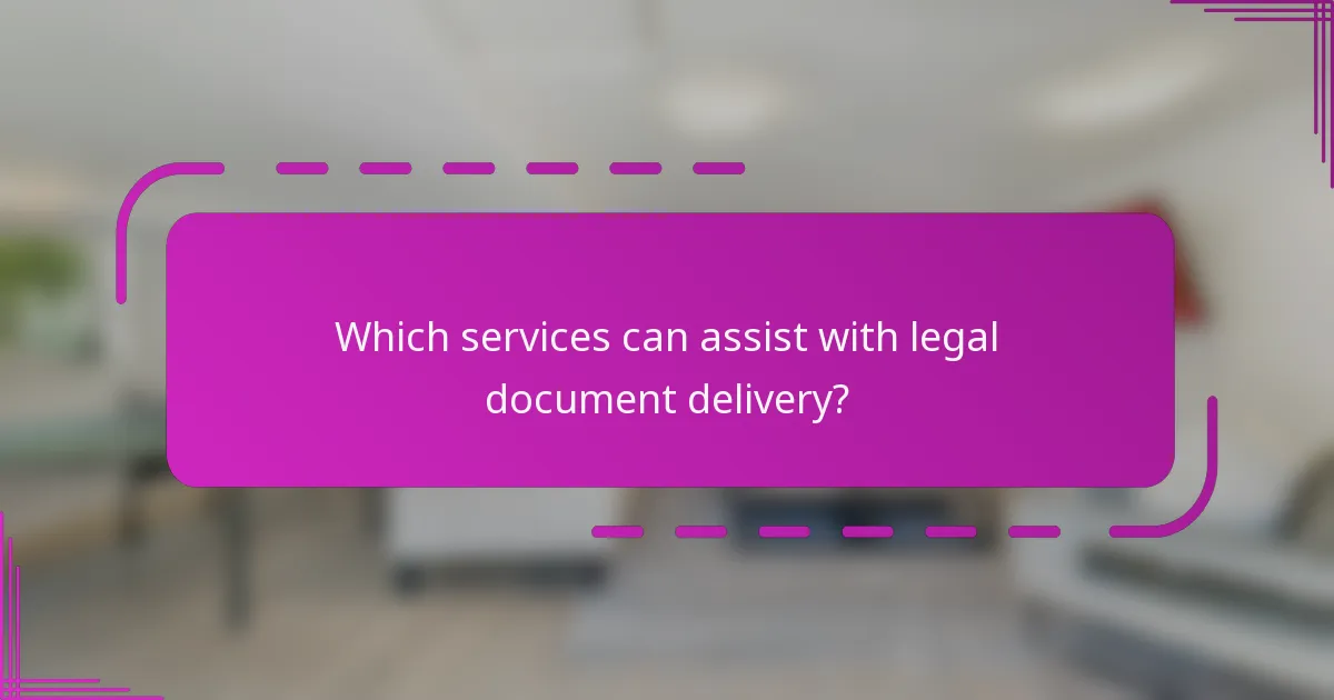 Which services can assist with legal document delivery?