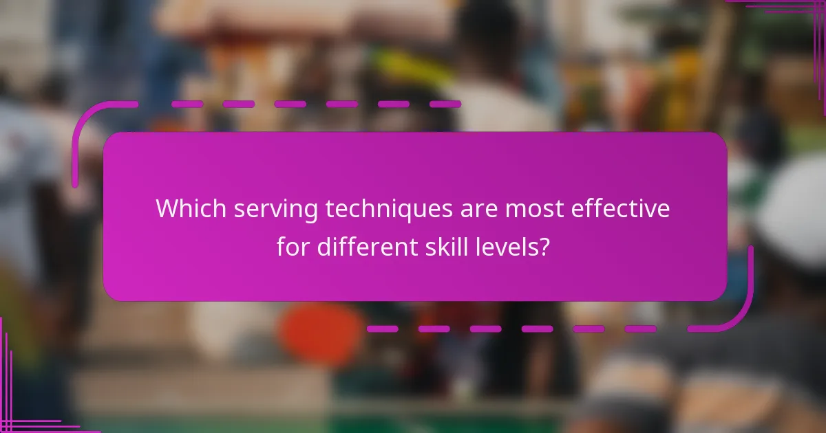 Which serving techniques are most effective for different skill levels?