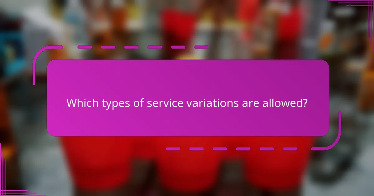 Which types of service variations are allowed?